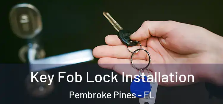  Key Fob Lock Installation Pembroke Pines - FL